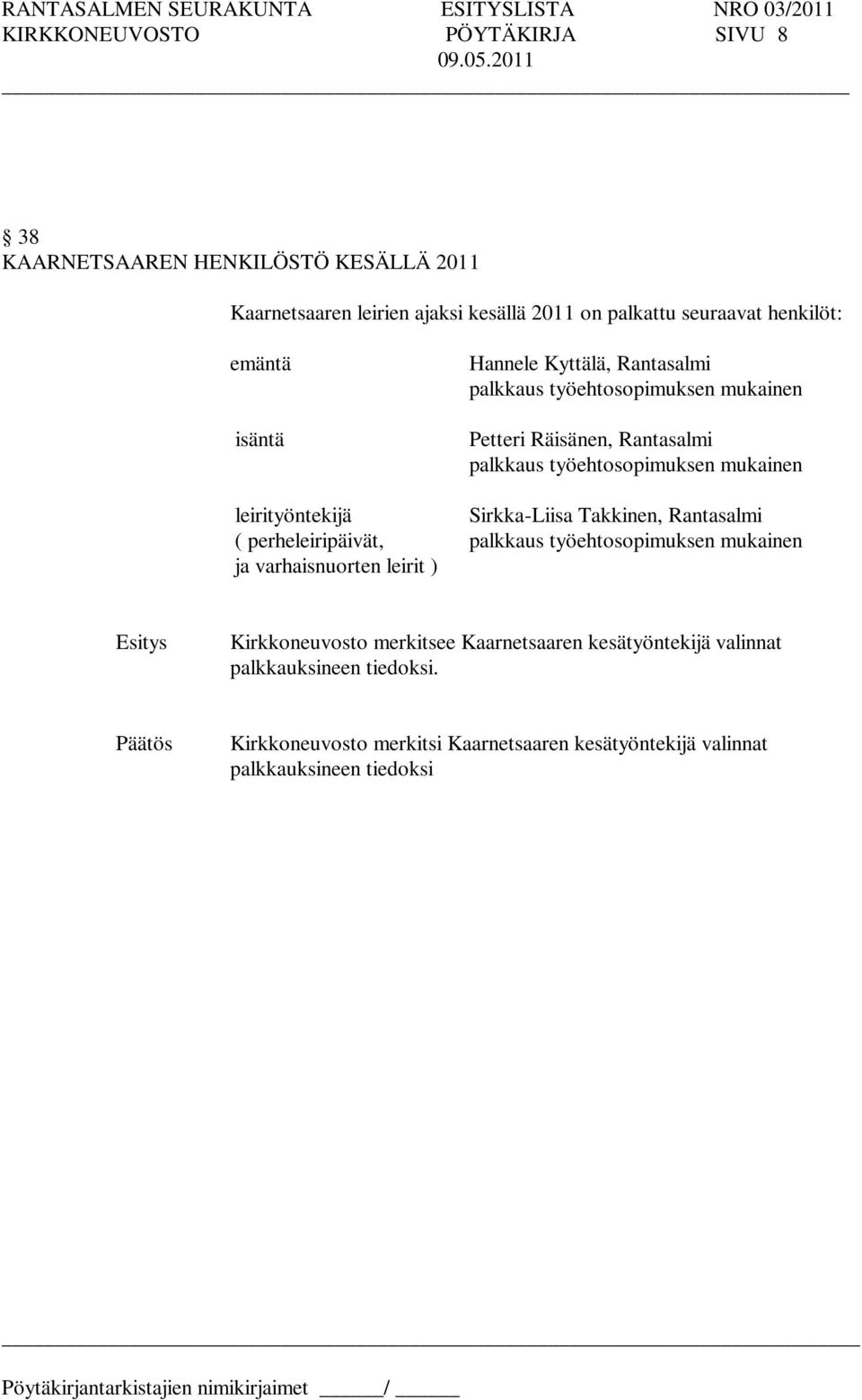 leirityöntekijä Sirkka-Liisa Takkinen, Rantasalmi ( perheleiripäivät, palkkaus työehtosopimuksen mukainen ja varhaisnuorten leirit ) Kirkkoneuvosto