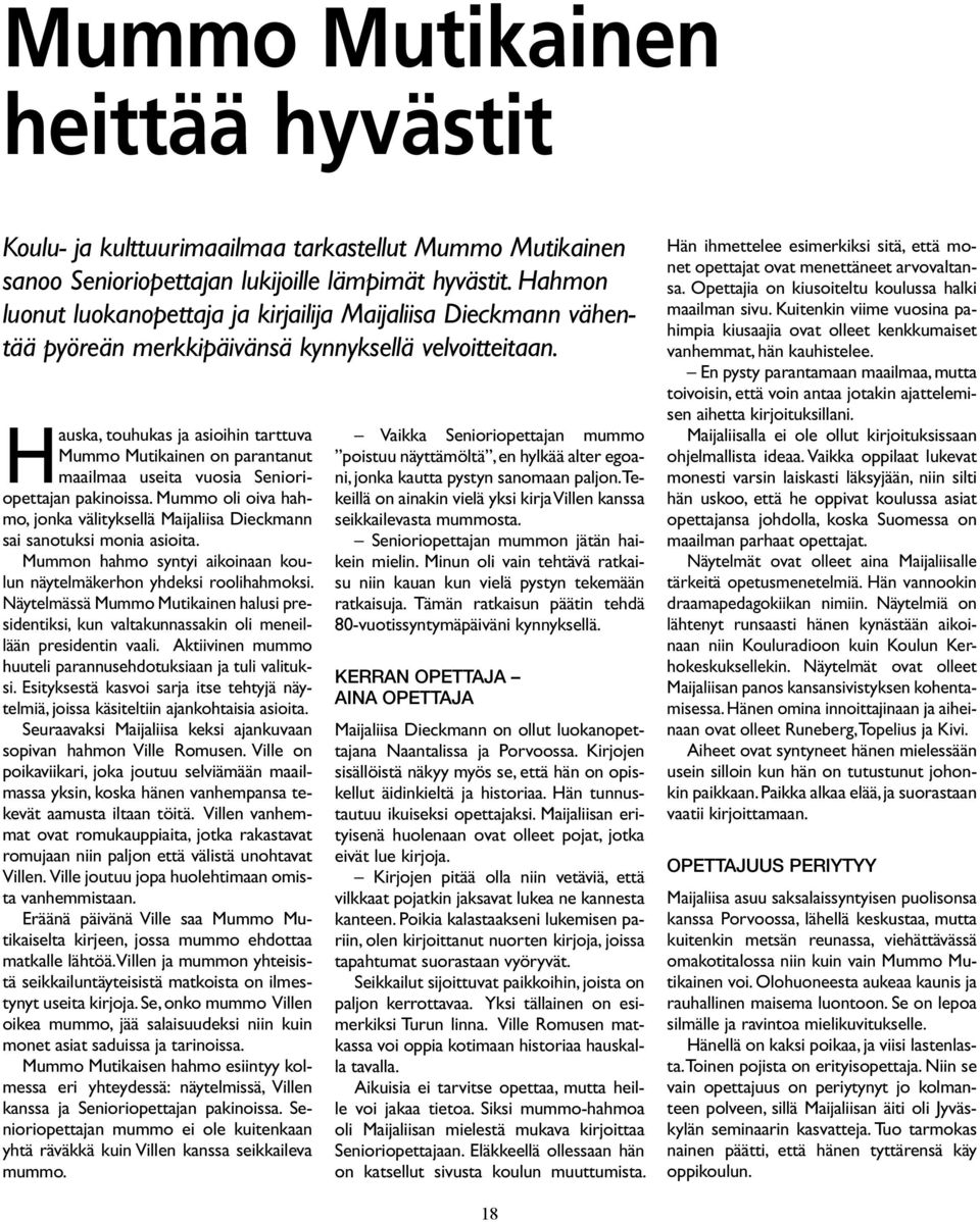 Hauska, touhukas ja asioihin tarttuva Mummo Mutikainen on parantanut maailmaa useita vuosia Senioriopettajan pakinoissa.