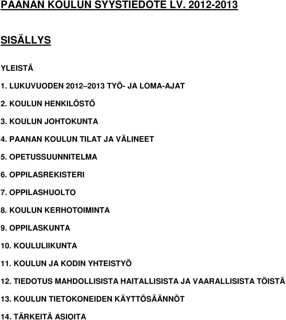 OPPILASREKISTERI 7. OPPILASHUOLTO 8. KOULUN KERHOTOIMINTA 9. OPPILASKUNTA 10. KOULULIIKUNTA 11.