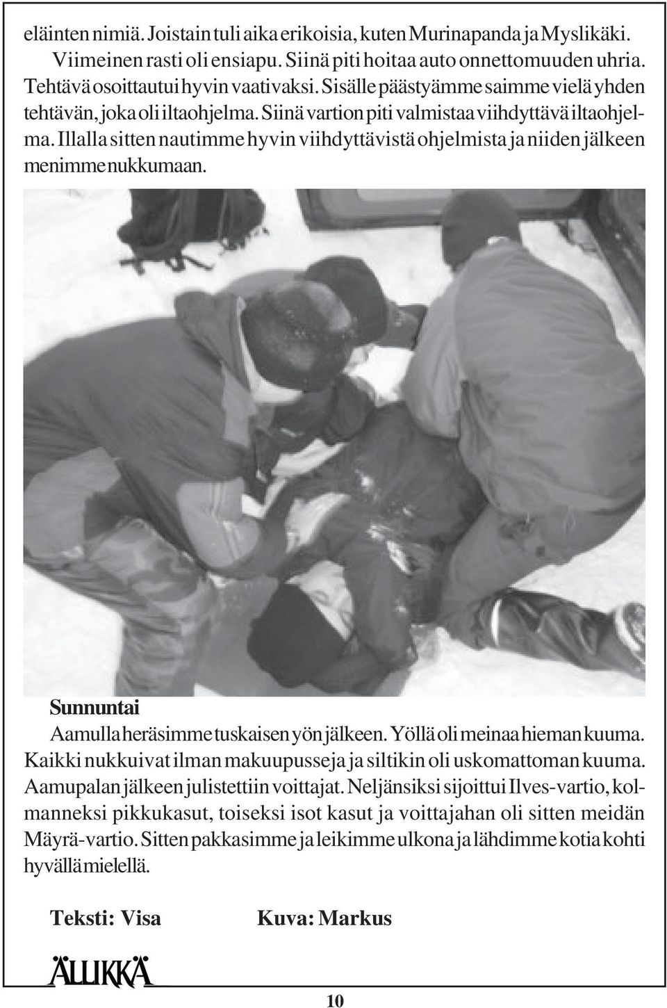 Illalla sitten nautimme hyvin viihdyttävistä ohjelmista ja niiden jälkeen menimme nukkumaan. Sunnuntai Aamulla heräsimme tuskaisen yön jälkeen. Yöllä oli meinaa hieman kuuma.