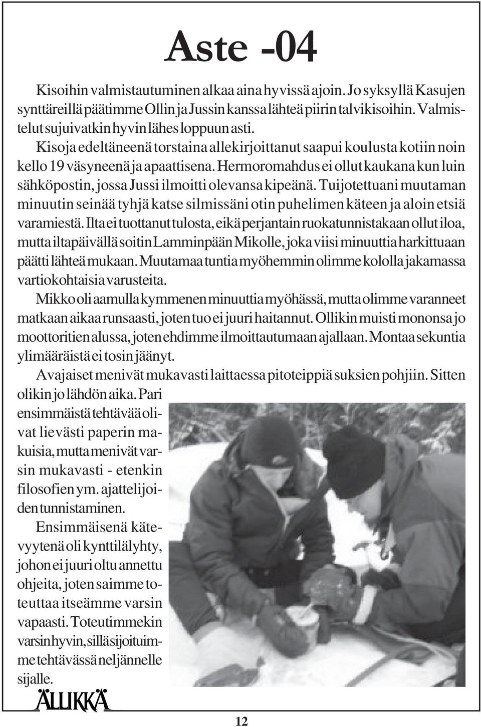 Hermoromahdus ei ollut kaukana kun luin sähköpostin, jossa Jussi ilmoitti olevansa kipeänä.