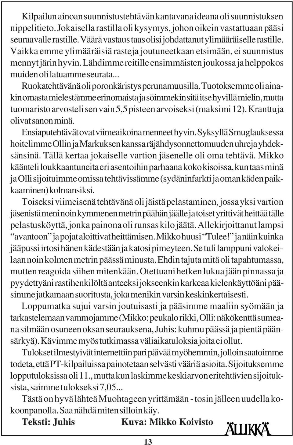 Lähdimme reitille ensimmäisten joukossa ja helppokos muiden oli latuamme seurata... Ruokatehtävänä oli poronkäristys perunamuusilla.