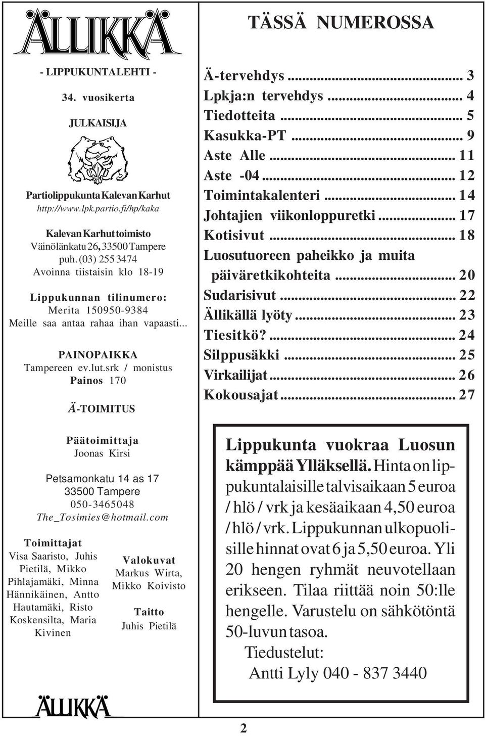 srk / monistus Painos 170 Toimittajat Visa Saaristo, Juhis Pietilä, Mikko Pihlajamäki, Minna Hännikäinen, Antto Hautamäki, Risto Koskensilta, Maria Kivinen Ä-TOIMITUS Päätoimittaja Joonas Kirsi