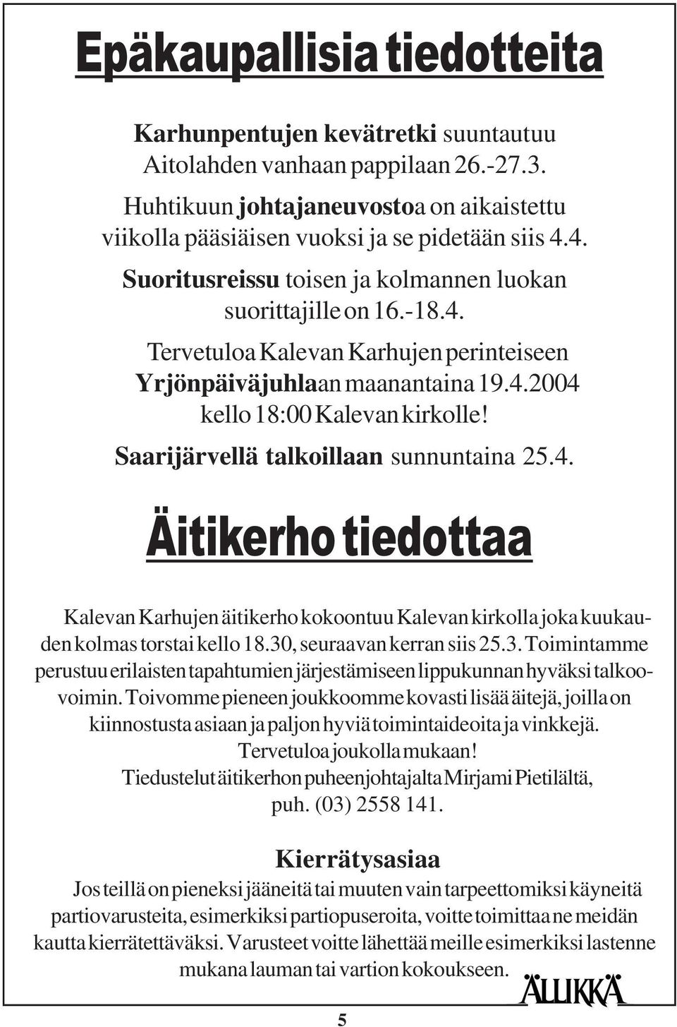 Saarijärvellä talkoillaan sunnuntaina 25.4. Äitikerho tiedottaa Kalevan Karhujen äitikerho kokoontuu Kalevan kirkolla joka kuukauden kolmas torstai kello 18.30