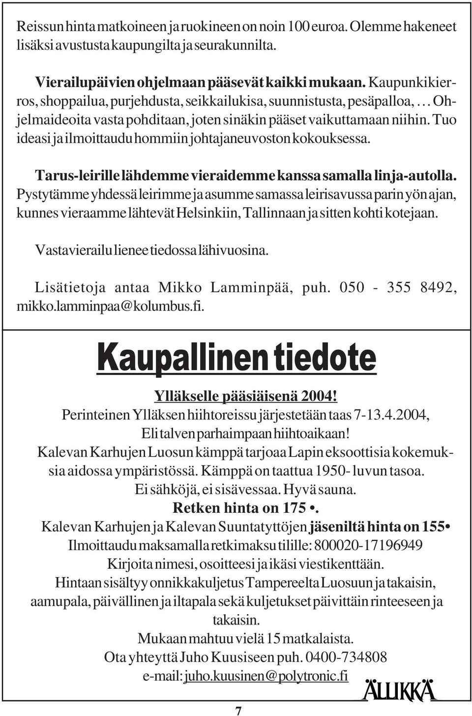 Tuo ideasi ja ilmoittaudu hommiin johtajaneuvoston kokouksessa. Tarus-leirille lähdemme vieraidemme kanssa samalla linja-autolla.
