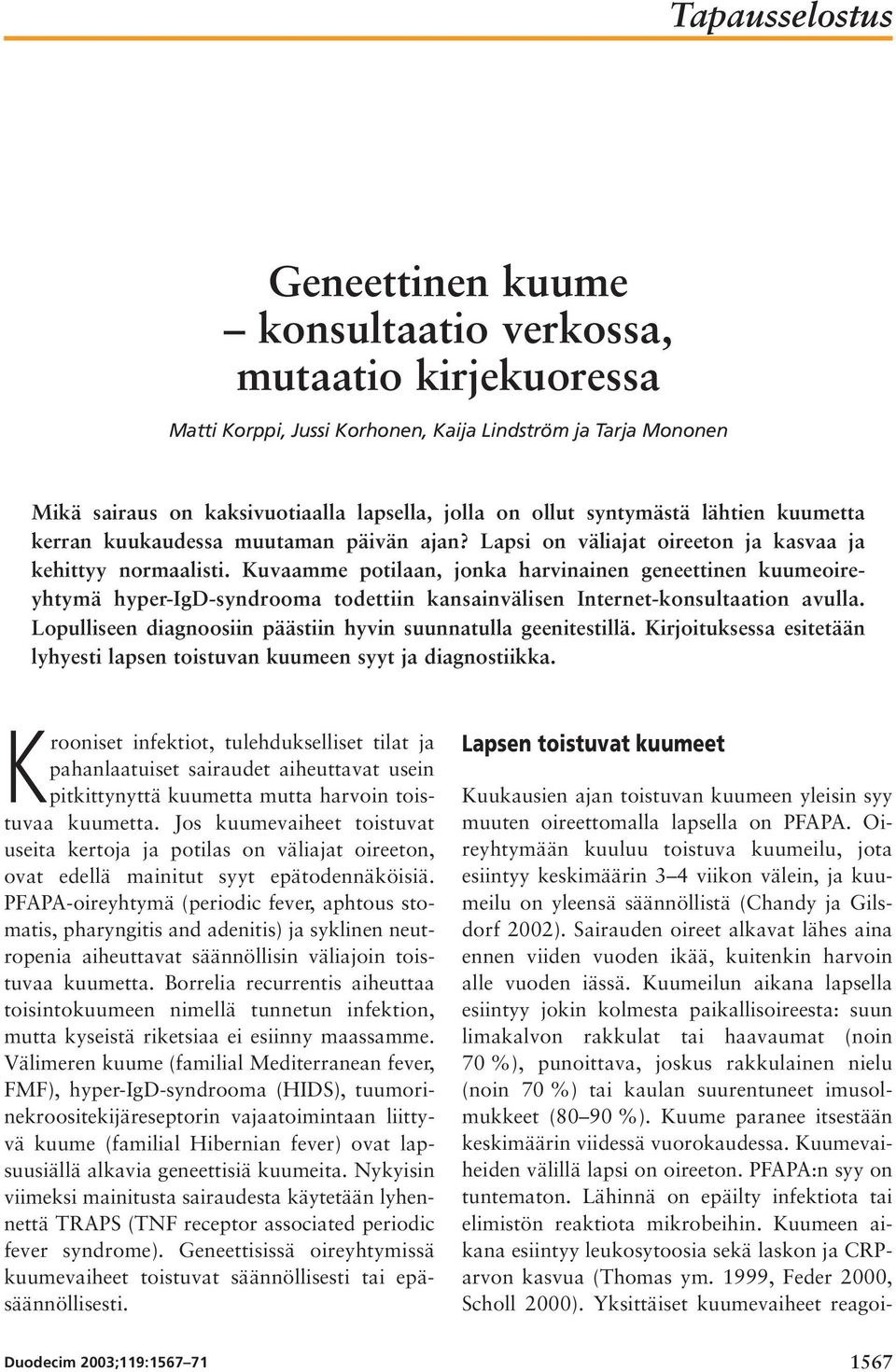 Kuvaamme potilaan, jonka harvinainen geneettinen kuumeoireyhtymä hyper-igd-syndrooma todettiin kansainvälisen Internet-konsultaation avulla.