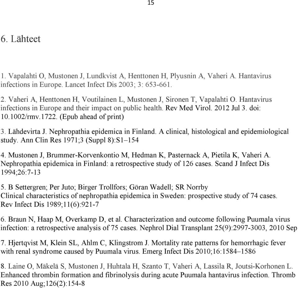 1002/rmv.1722. (Epub ahead of print) 3. Lähdevirta J. Nephropathia epidemica in Finland. A clinical, histological and epidemiological study. Ann Clin Res 1971;3 (Suppl 8):S1 154 4.