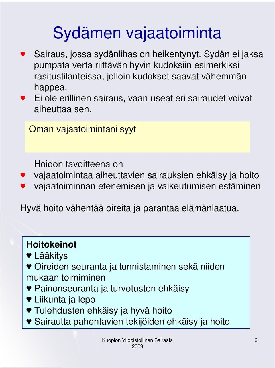 Ei ole erillinen sairaus, vaan useat eri sairaudet voivat aiheuttaa sen.