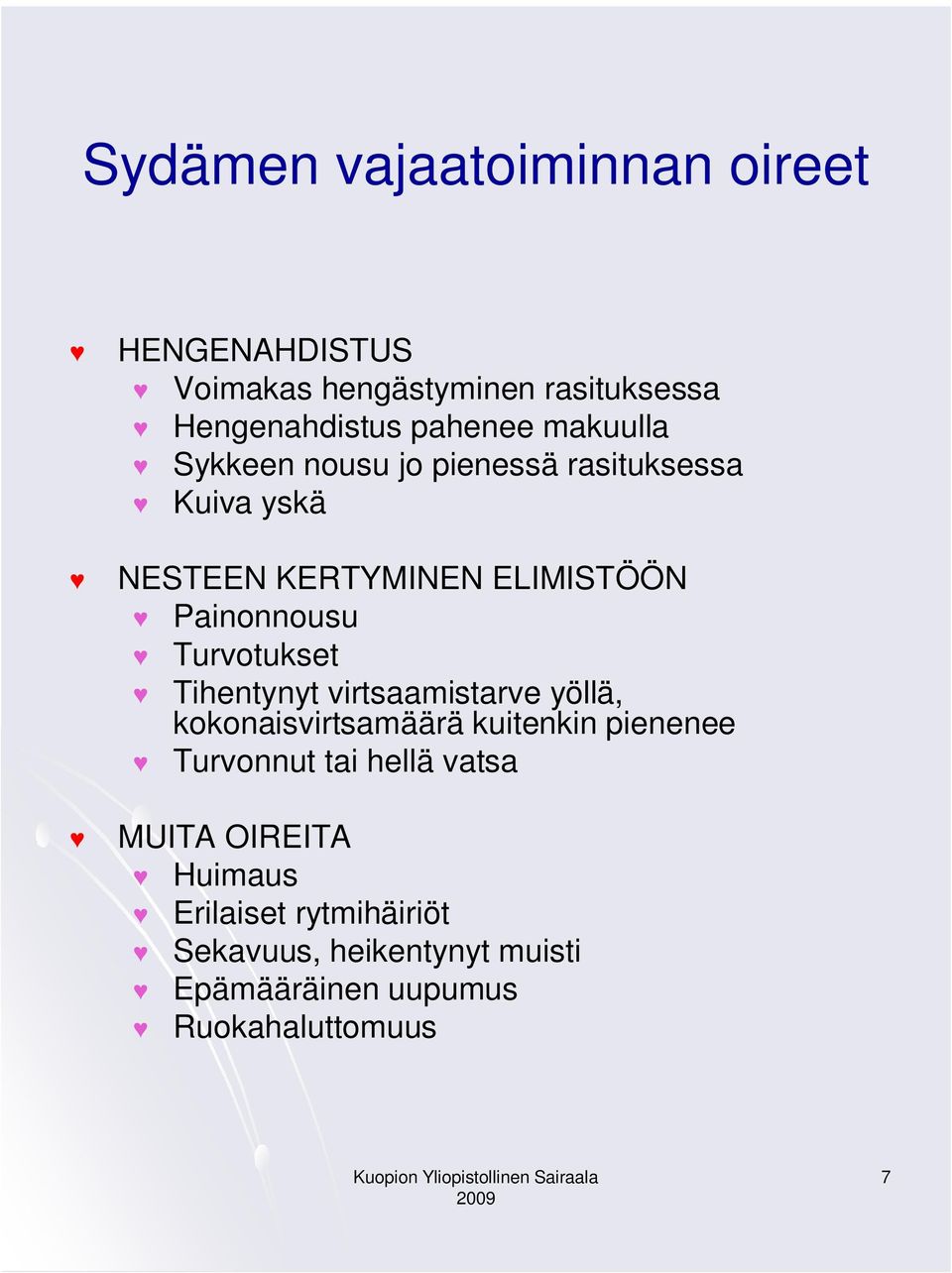 Turvotukset Tihentynyt virtsaamistarve yöllä, kokonaisvirtsamäärä kuitenkin pienenee Turvonnut tai hellä