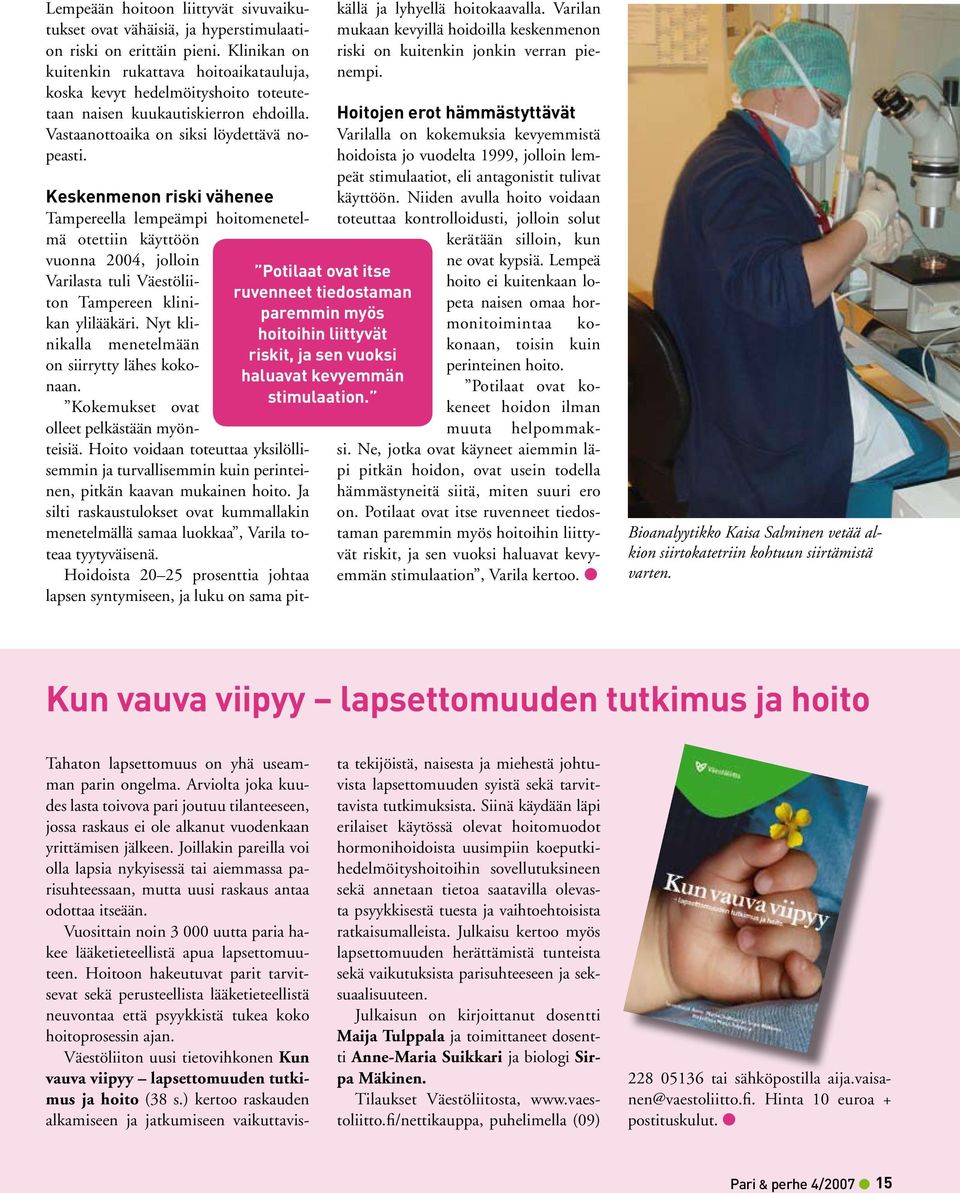 Keskenmenon riski vähenee Tampereella lempeämpi hoitomenetelmä otettiin käyttöön Potilaat ovat itse ruvenneet tiedostaman paremmin myös hoitoihin liittyvät riskit, ja sen vuoksi haluavat kevyemmän