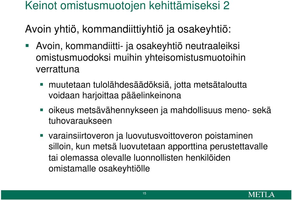 harjoittaa pääelinkeinona oikeus metsävähennykseen ja mahdollisuus meno- sekä tuhovaraukseen varainsiirtoveron ja