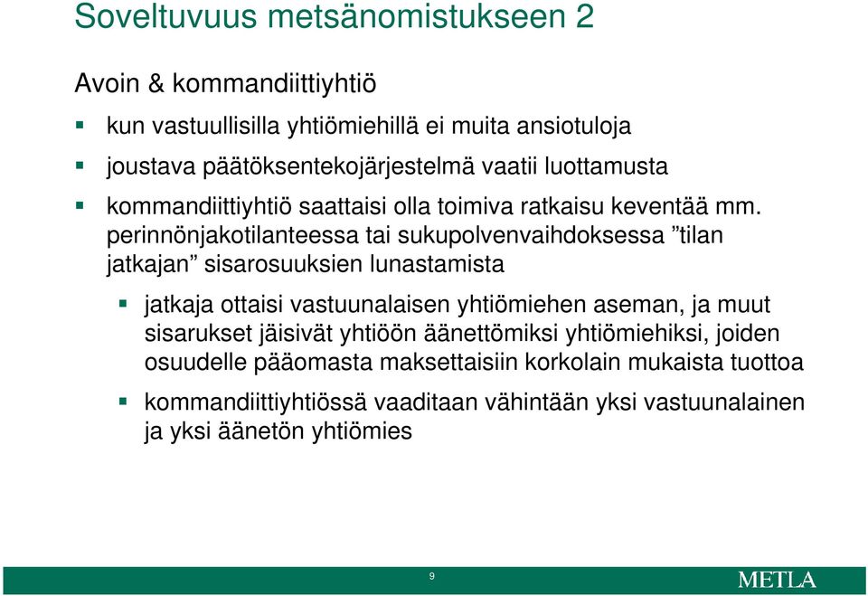 perinnönjakotilanteessa tai sukupolvenvaihdoksessa tilan jatkajan sisarosuuksien lunastamista jatkaja ottaisi vastuunalaisen yhtiömiehen aseman, ja