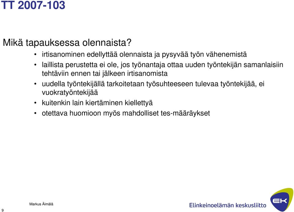 työnantaja ottaa uuden työntekijän samanlaisiin tehtäviin ennen tai jälkeen irtisanomista uudella