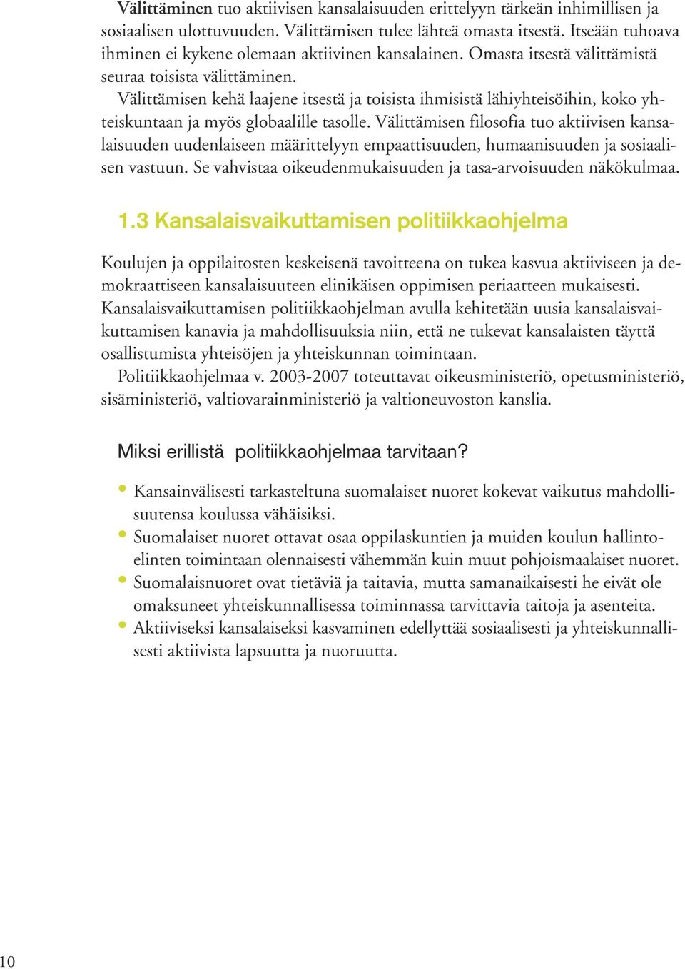 Välittämisen kehä laajene itsestä ja toisista ihmisistä lähiyhteisöihin, koko yhteiskuntaan ja myös globaalille tasolle.