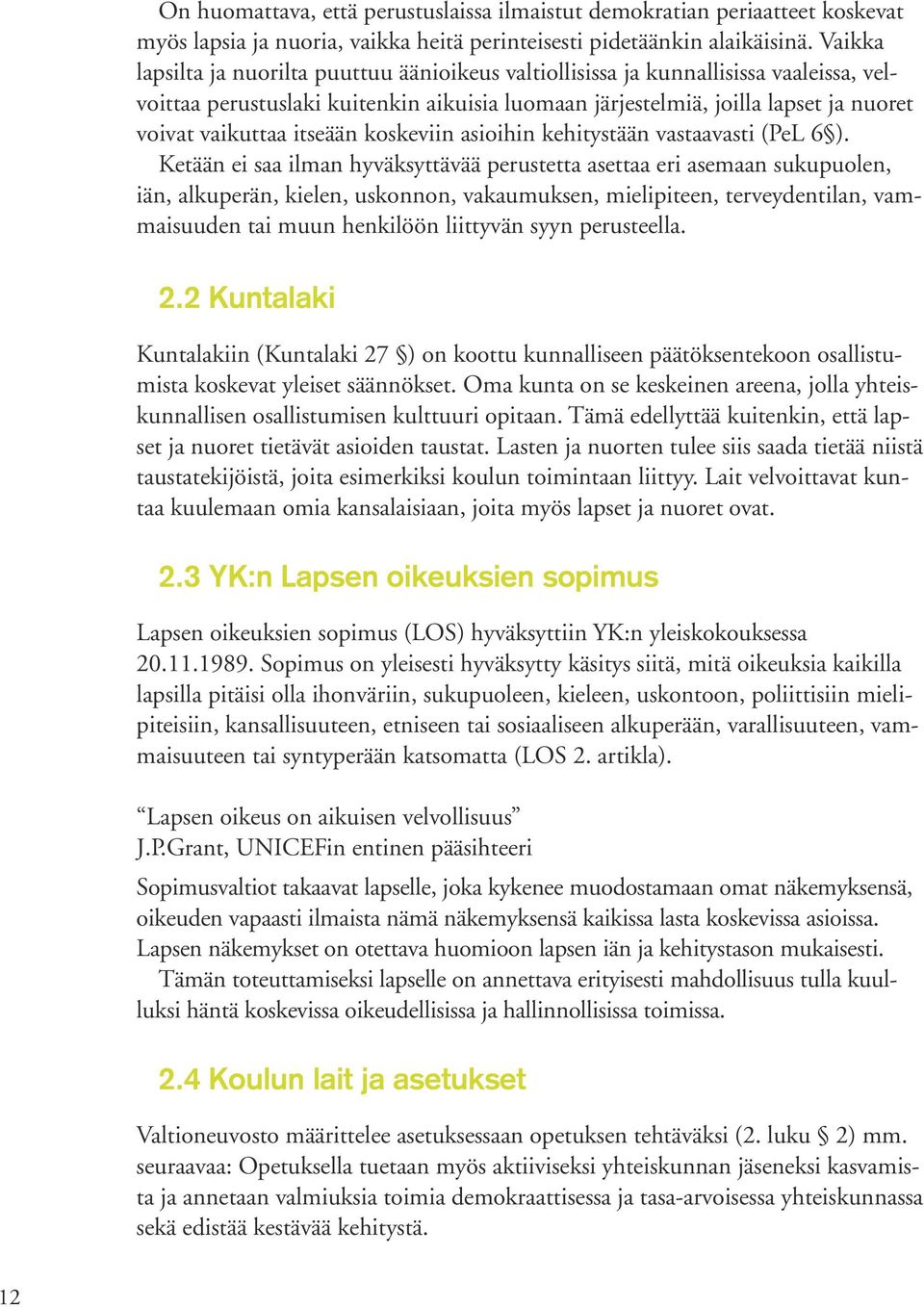 itseään koskeviin asioihin kehitystään vastaavasti (PeL 6 ).