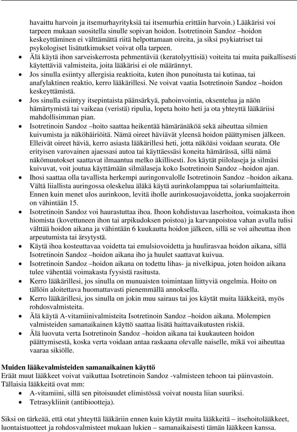 Älä käytä ihon sarveiskerrosta pehmentäviä (keratolyyttisiä) voiteita tai muita paikallisesti käytettäviä valmisteita, joita lääkärisi ei ole määrännyt.