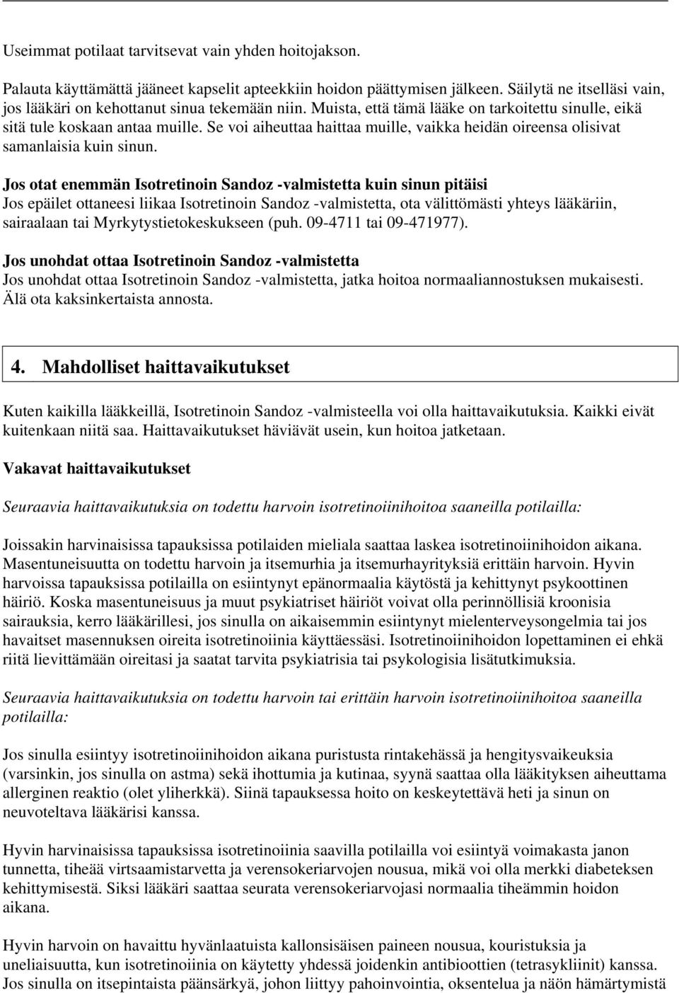 Se voi aiheuttaa haittaa muille, vaikka heidän oireensa olisivat samanlaisia kuin sinun.