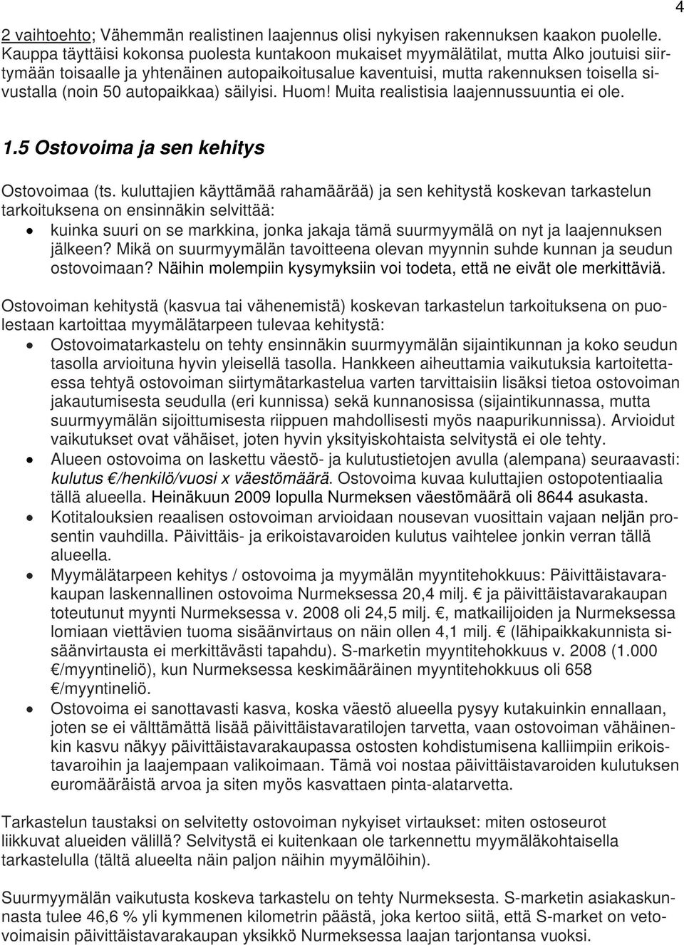 autopaikkaa) säilyisi. Huom! Muita realistisia laajennussuuntia ei ole. 4 1.5 Ostovoima ja sen kehitys Ostovoimaa (ts.