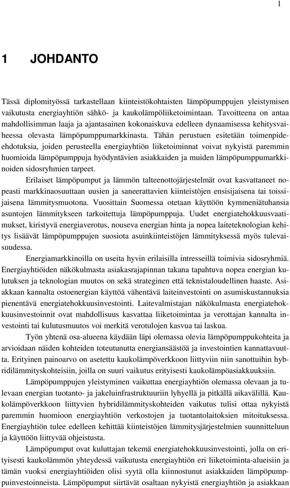 Tähän perustuen esitetään toimenpideehdotuksia, joiden perusteella energiayhtiön liiketoiminnat voivat nykyistä paremmin huomioida lämpöpumppuja hyödyntävien asiakkaiden ja muiden