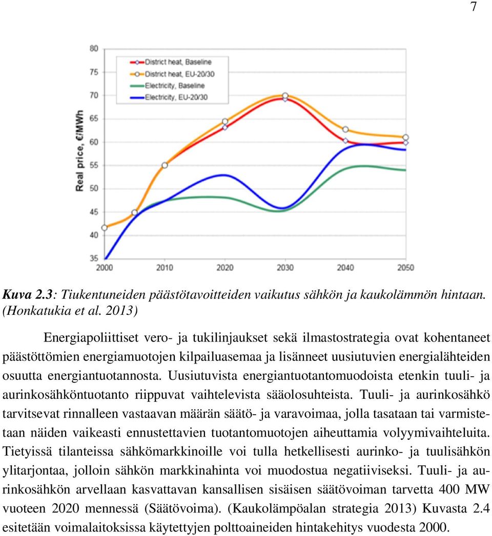 energiantuotannosta. Uusiutuvista energiantuotantomuodoista etenkin tuuli- ja aurinkosähköntuotanto riippuvat vaihtelevista sääolosuhteista.