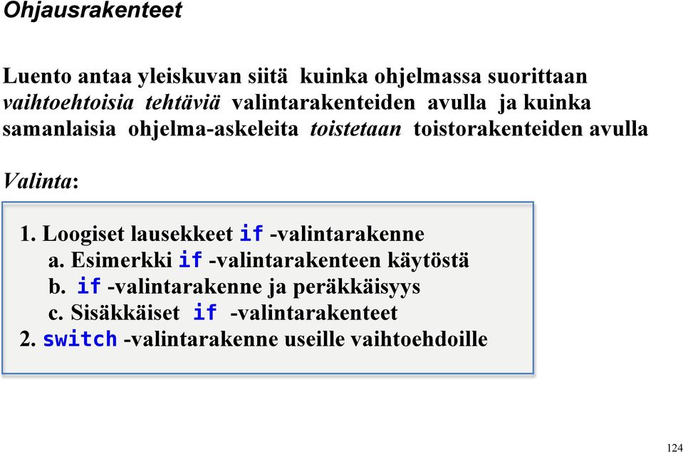 Valinta: 1. Loogiset lausekkeet if -valintarakenne a. Esimerkki if -valintarakenteen käytöstä b.