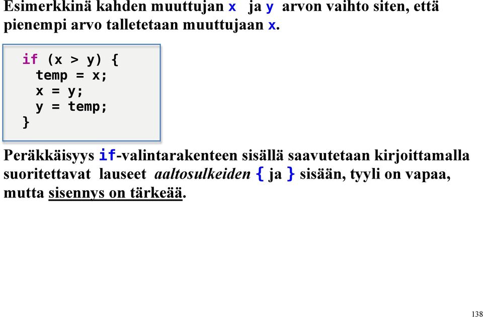 if (x > y) { temp = x; x = y; y = temp; } Peräkkäisyys if-valintarakenteen