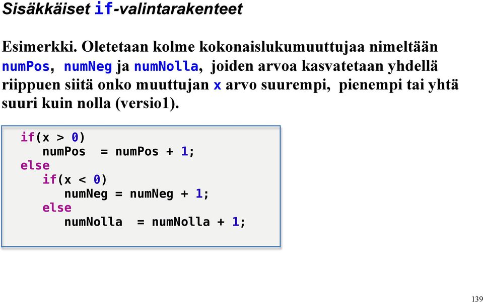 arvoa kasvatetaan yhdellä riippuen siitä onko muuttujan x arvo suurempi, pienempi tai