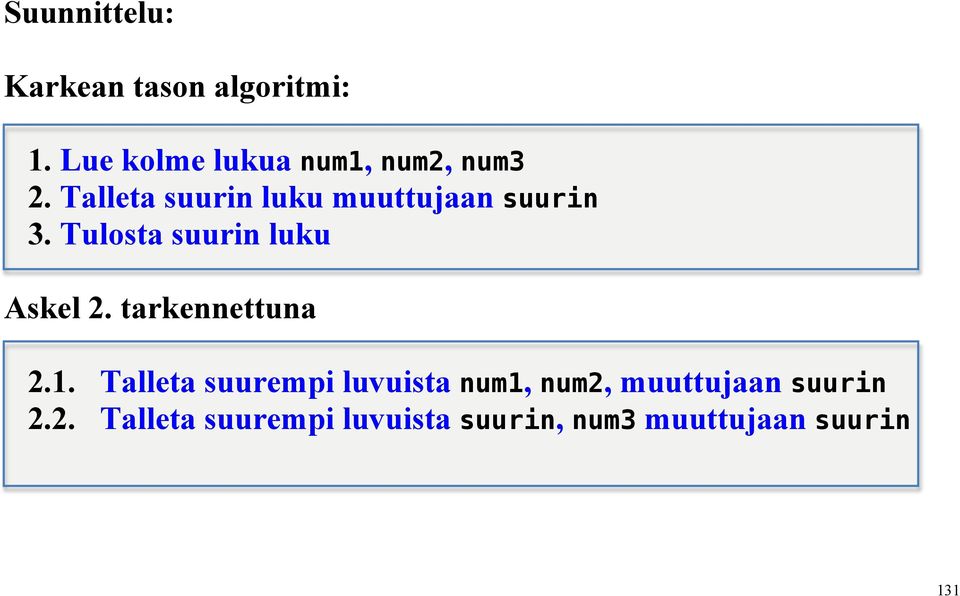 Talleta suurin luku muuttujaan suurin 3. Tulosta suurin luku Askel 2.