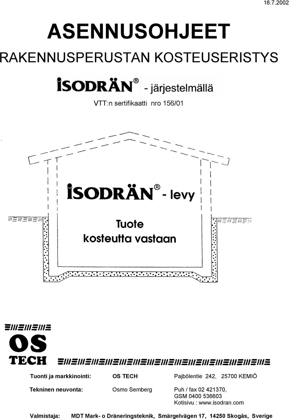 neuvonta: Osmo Semberg Puh / fax 02 421370, GSM 0400 536603 Kotisivu : www.