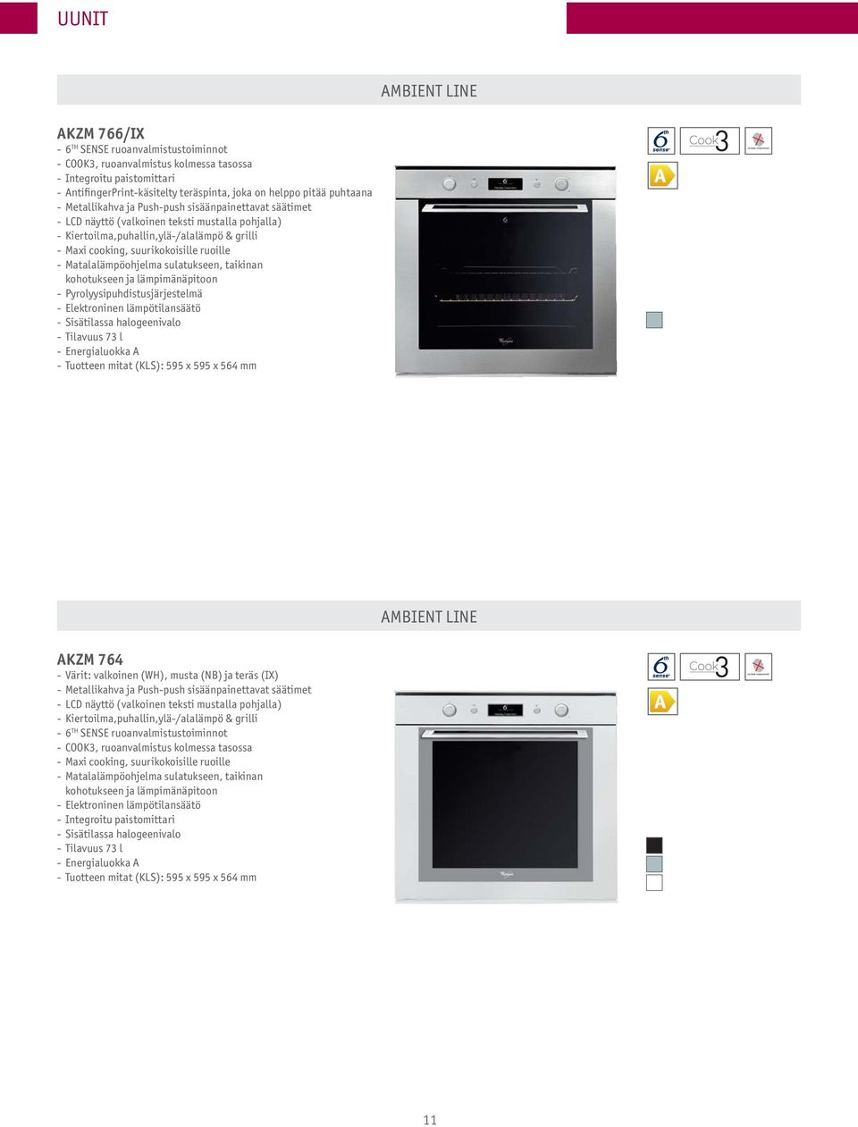 -Kiertoilma,puhallin,ylä-/alalämpö & grilli - Maxi cooking, suurikokoisille ruoille -Matalalämpöohjelma sulatukseen, taikinan kohotukseen ja lämpimänäpitoon -Pyrolyysipuhdistusjärjestelmä