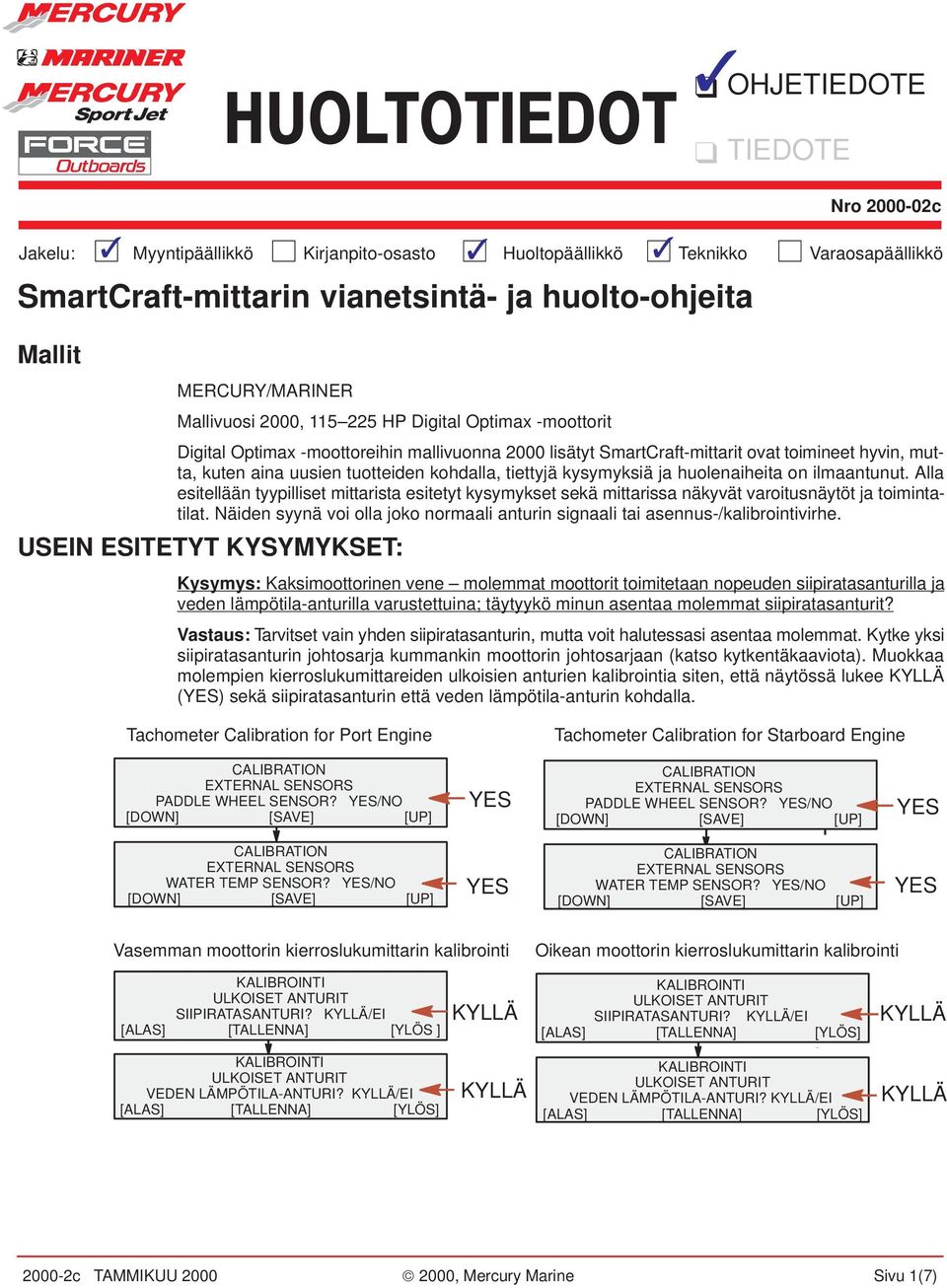tiettyjä kysymyksiä ja huolenaiheita on ilmaantunut. Alla esitellään tyypilliset mittarista esitetyt kysymykset sekä mittarissa näkyvät varoitusnäytöt ja toimintatilat.