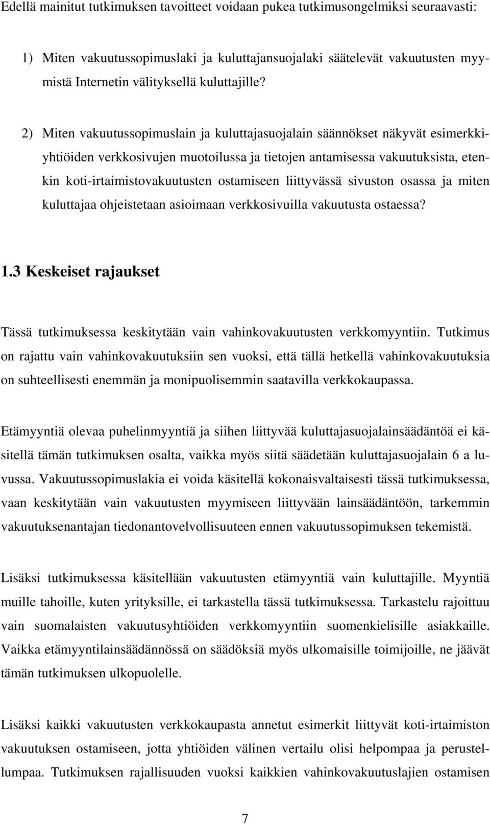 2) Miten vakuutussopimuslain ja kuluttajasuojalain säännökset näkyvät esimerkkiyhtiöiden verkkosivujen muotoilussa ja tietojen antamisessa vakuutuksista, etenkin koti-irtaimistovakuutusten ostamiseen