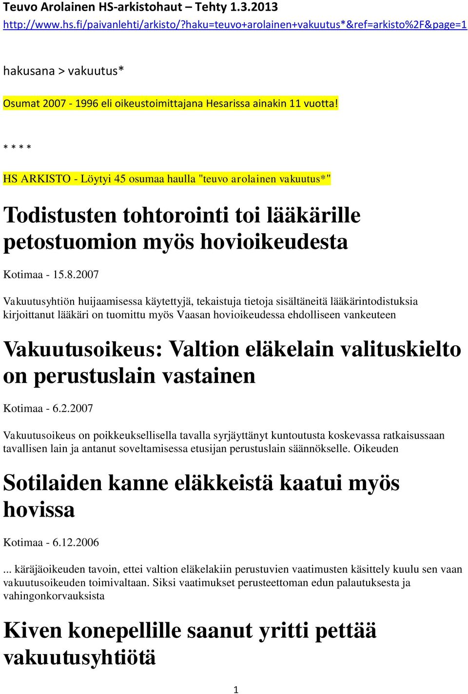 HS ARKISTO - Löytyi 45 osumaa haulla "teuvo arolainen vakuutus*" Todistusten tohtorointi toi lääkärille petostuomion myös hovioikeudesta Kotimaa - 15.8.