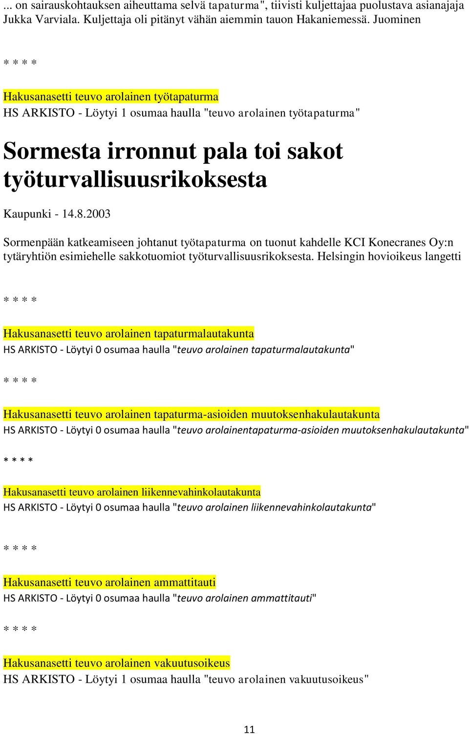 2003 Sormenpään katkeamiseen johtanut työtapaturma on tuonut kahdelle KCI Konecranes Oy:n tytäryhtiön esimiehelle sakkotuomiot työturvallisuusrikoksesta.