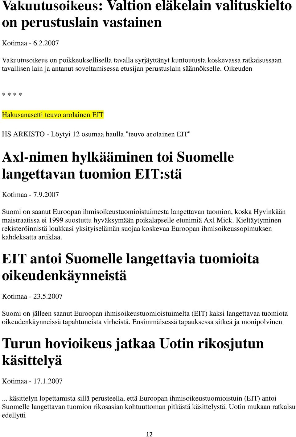 Oikeuden Hakusanasetti teuvo arolainen EIT HS ARKISTO - Löytyi 12 osumaa haulla "teuvo arolainen EIT" Axl-nimen hylkääminen toi Suomelle langettavan tuomion EIT:stä Kotimaa - 7.9.