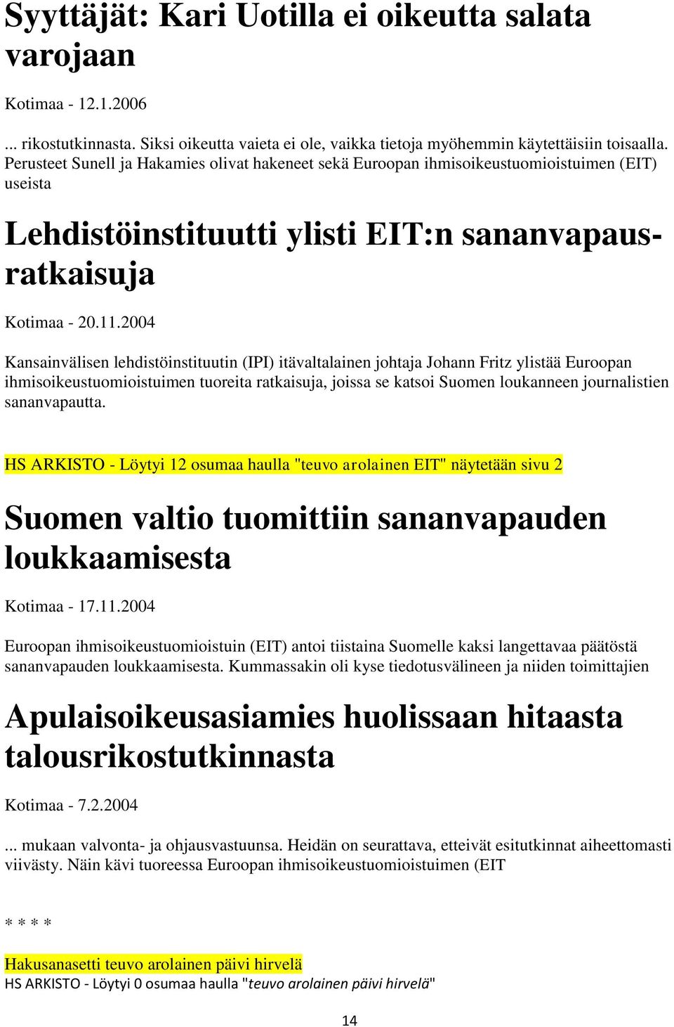 2004 Kansainvälisen lehdistöinstituutin (IPI) itävaltalainen johtaja Johann Fritz ylistää Euroopan ihmisoikeustuomioistuimen tuoreita ratkaisuja, joissa se katsoi Suomen loukanneen journalistien