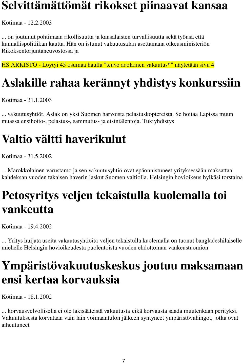 yhdistys konkurssiin Kotimaa - 31.1.2003... vakuutusyhtiöt. Aslak on yksi Suomen harvoista pelastuskoptereista. Se hoitaa Lapissa muun muassa ensihoito-, pelastus-, sammutus- ja etsintälentoja.