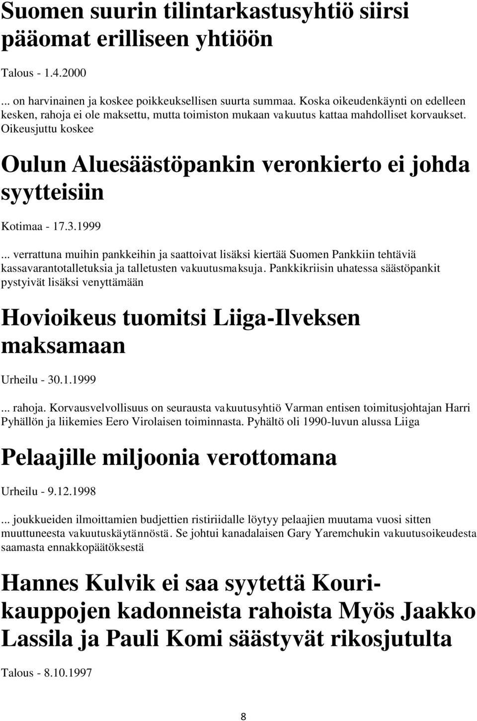 Oikeusjuttu koskee Oulun Aluesäästöpankin veronkierto ei johda syytteisiin Kotimaa - 17.3.1999.