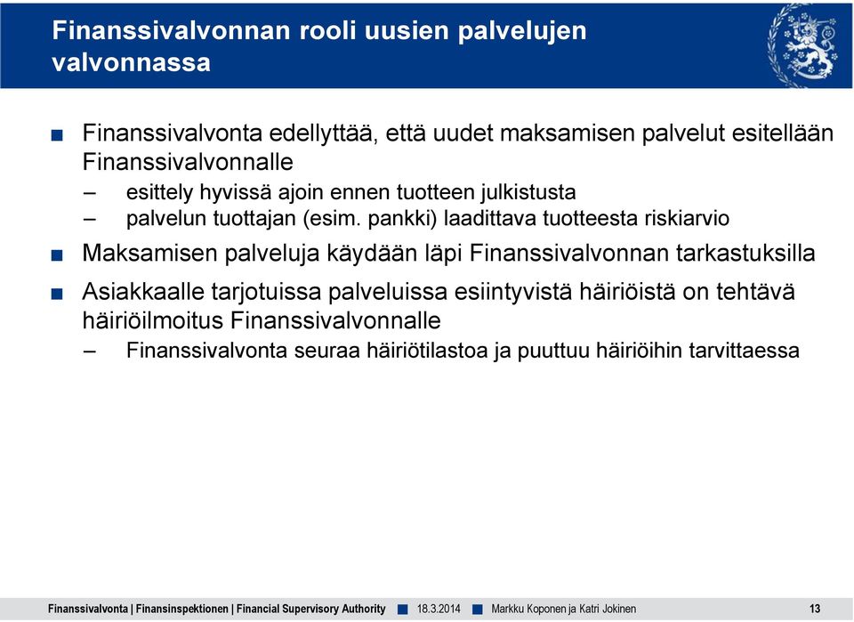 pankki) laadittava tuotteesta riskiarvio Maksamisen palveluja käydään läpi Finanssivalvonnan tarkastuksilla Asiakkaalle