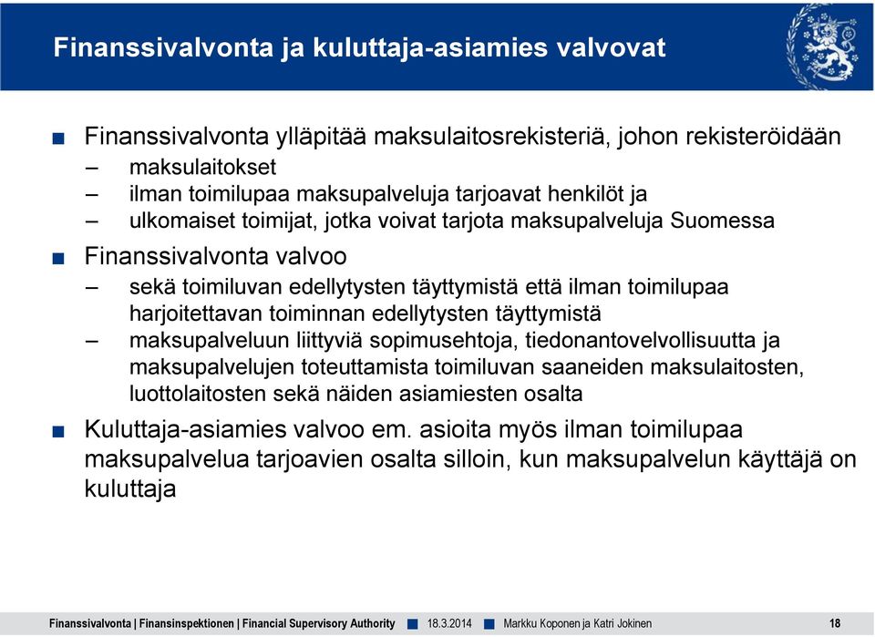 harjoitettavan toiminnan edellytysten täyttymistä maksupalveluun liittyviä sopimusehtoja, tiedonantovelvollisuutta ja maksupalvelujen toteuttamista toimiluvan saaneiden