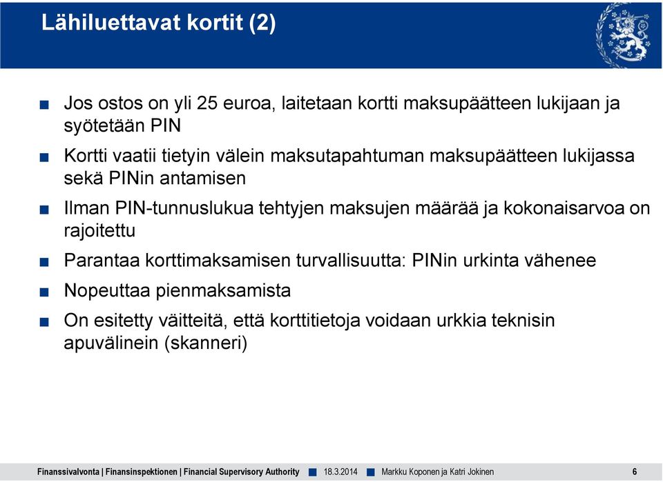 tehtyjen maksujen määrää ja kokonaisarvoa on rajoitettu Parantaa korttimaksamisen turvallisuutta: PINin urkinta