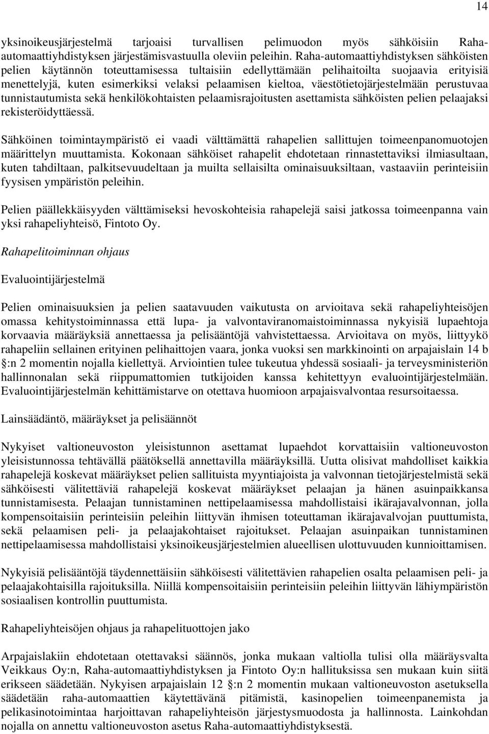 väestötietojärjestelmään perustuvaa tunnistautumista sekä henkilökohtaisten pelaamisrajoitusten asettamista sähköisten pelien pelaajaksi rekisteröidyttäessä.