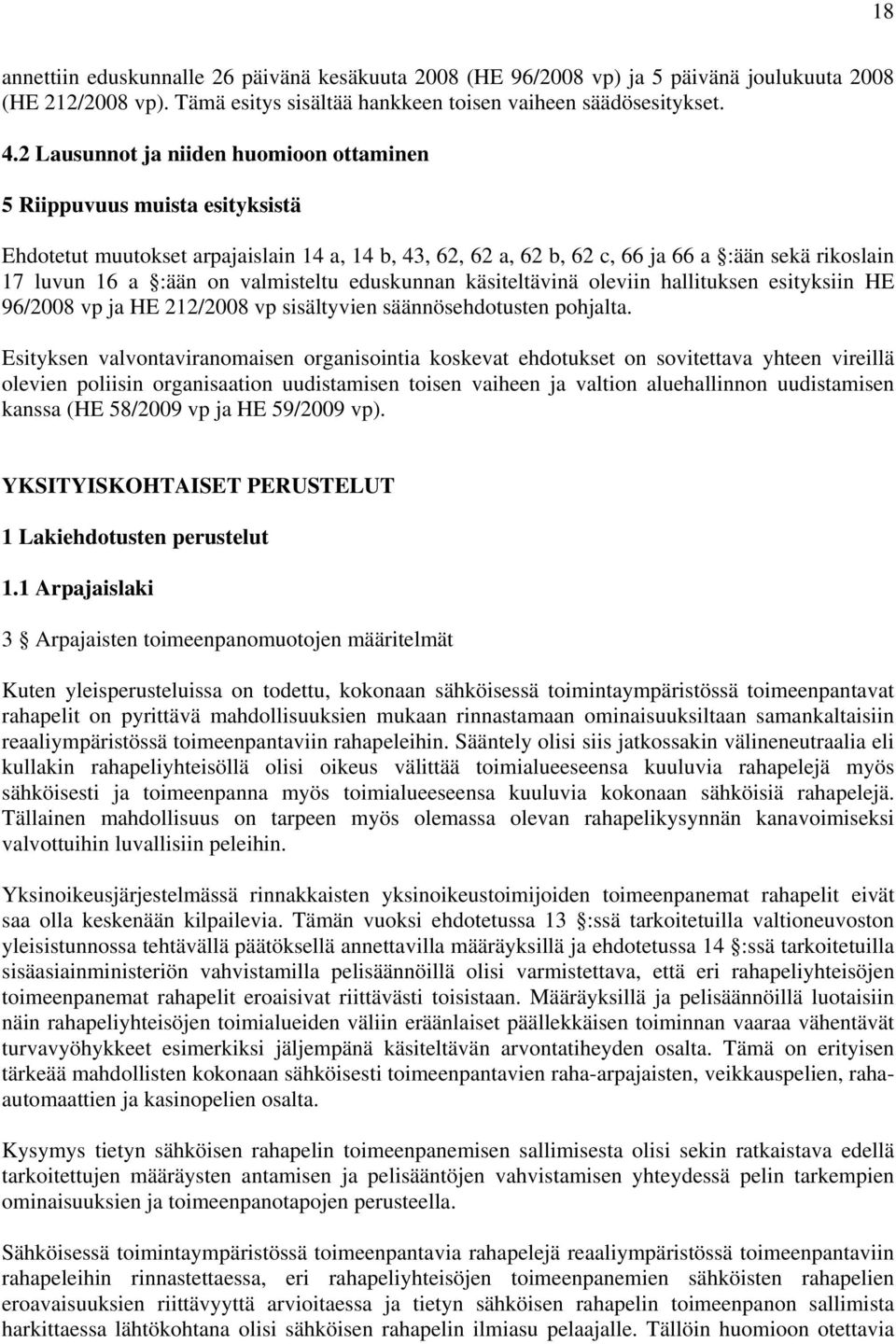 valmisteltu eduskunnan käsiteltävinä oleviin hallituksen esityksiin HE 96/2008 vp ja HE 212/2008 vp sisältyvien säännösehdotusten pohjalta.