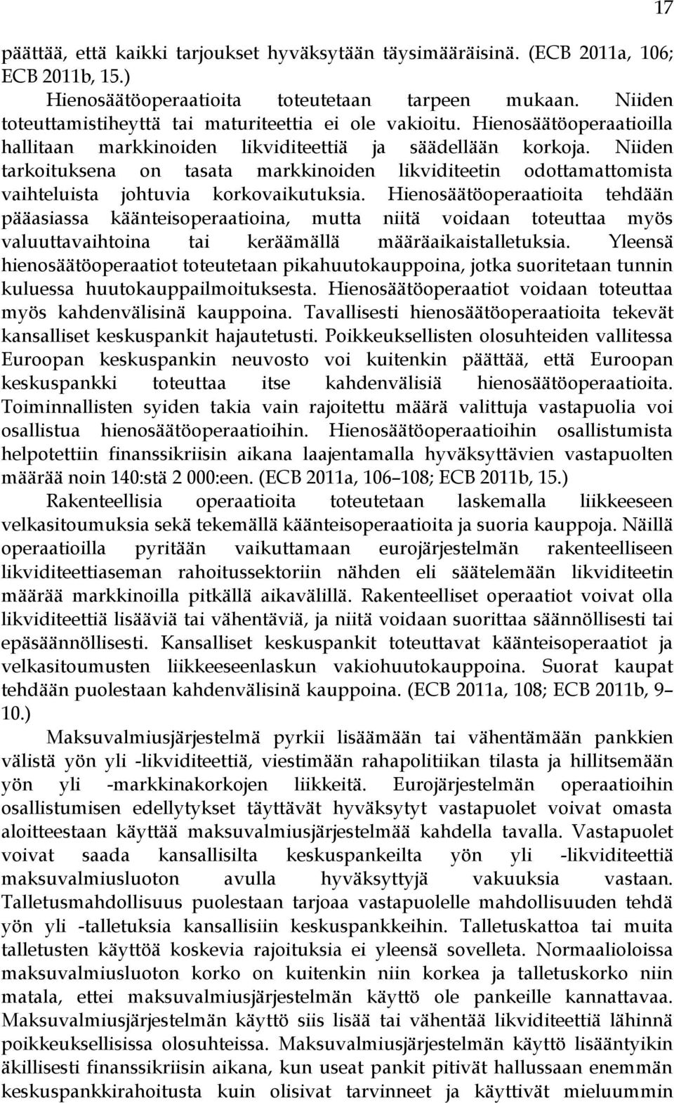 Niiden tarkoituksena on tasata markkinoiden likviditeetin odottamattomista vaihteluista johtuvia korkovaikutuksia.