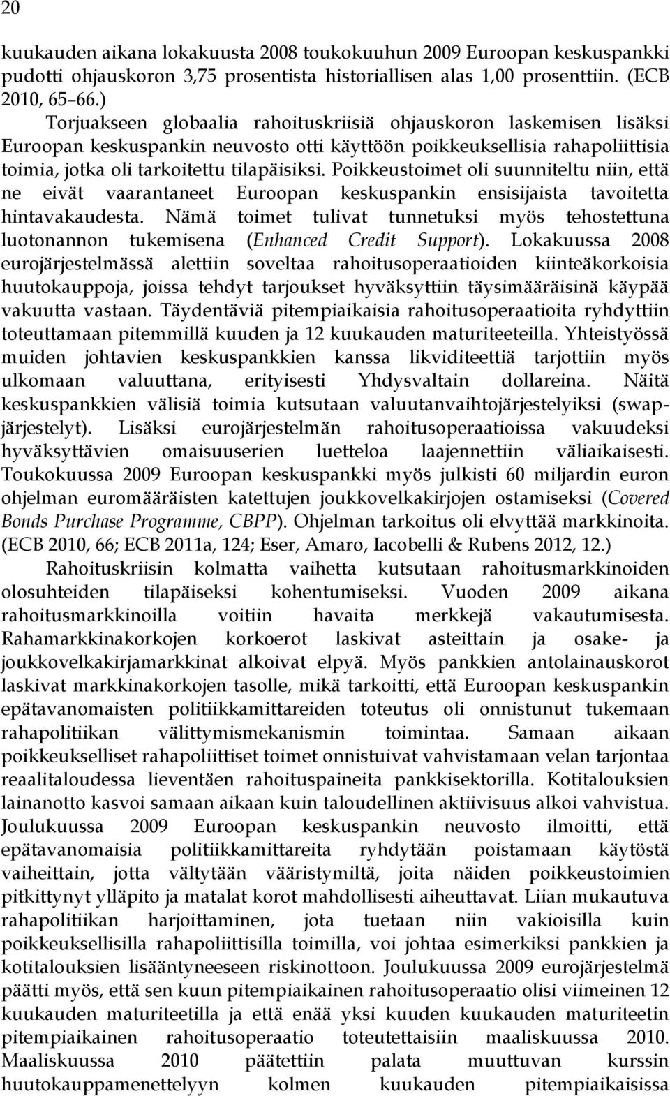 Poikkeustoimet oli suunniteltu niin, että ne eivät vaarantaneet Euroopan keskuspankin ensisijaista tavoitetta hintavakaudesta.