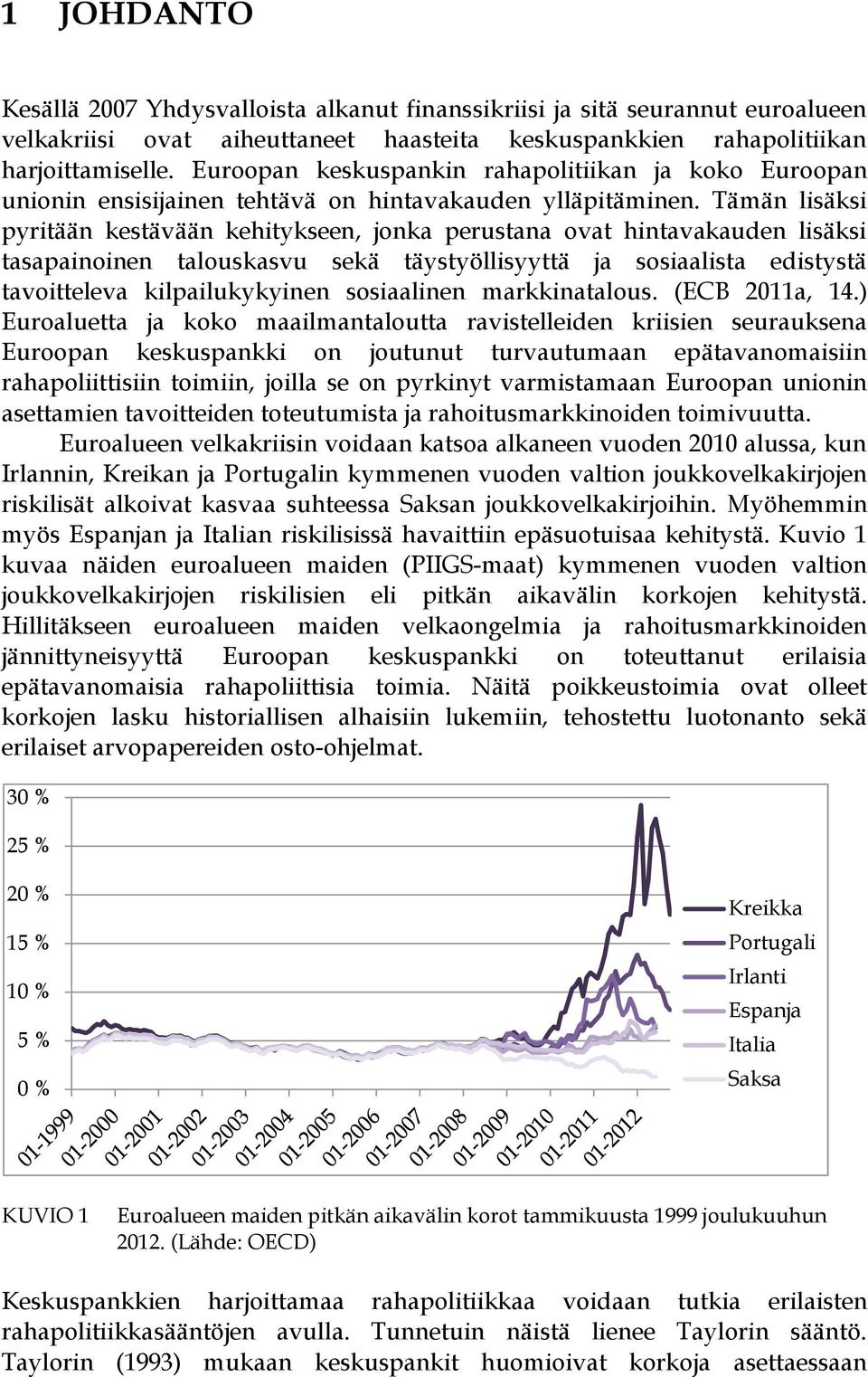 Tämän lisäksi pyritään kestävään kehitykseen, jonka perustana ovat hintavakauden lisäksi tasapainoinen talouskasvu sekä täystyöllisyyttä ja sosiaalista edistystä tavoitteleva kilpailukykyinen