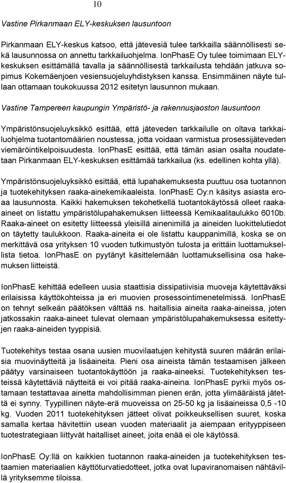 Ensimmäinen näyte tullaan ottamaan toukokuussa 2012 esitetyn lausunnon mukaan.