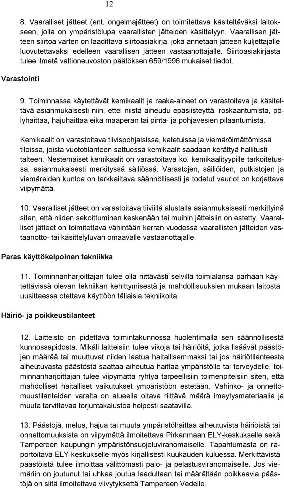 Siirtoasiakirjasta tulee ilmetä valtioneuvoston päätöksen 659/1996 mukaiset tiedot. Varastointi 9.