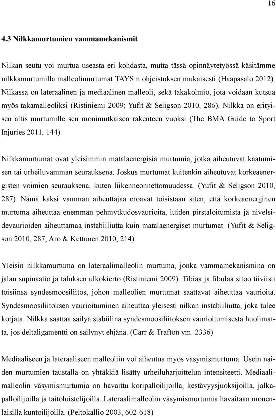 Nilkka on erityisen altis murtumille sen monimutkaisen rakenteen vuoksi (The BMA Guide to Sport Injuries 2011, 144).