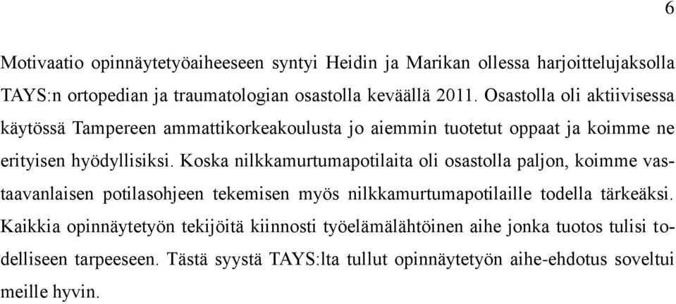 Koska nilkkamurtumapotilaita oli osastolla paljon, koimme vastaavanlaisen potilasohjeen tekemisen myös nilkkamurtumapotilaille todella tärkeäksi.